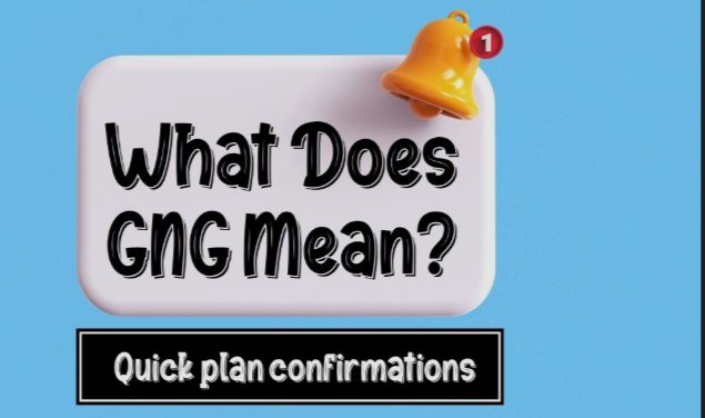 What Does GNG Mean