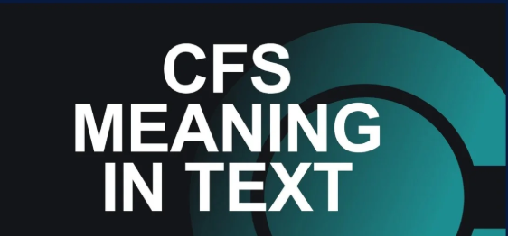 What Does CFS Mean in Text